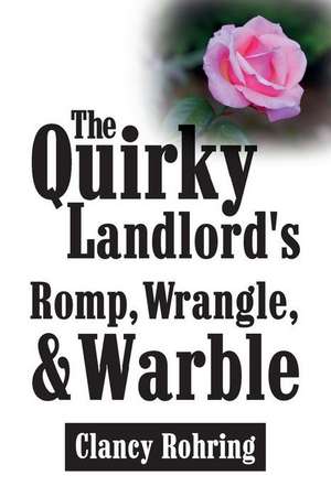 The Quirky Landlord's Romp, Wrangle, & Warble de Clancy Rohring