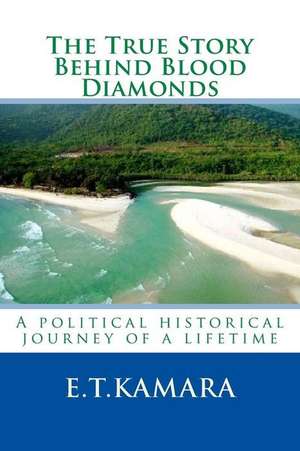 The True Story Behind Blood Diamonds de E. T. Kamara