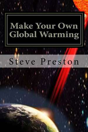 Make Your Own Global Warming de Steve Preston