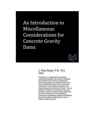 An Introduction to Miscellaneous Considerations for Concrete Gravity Dams de J. Paul Guyer