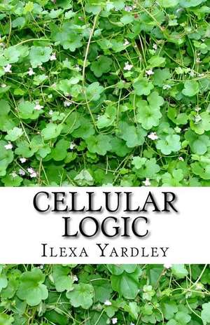 Cellular Logic de Ilexa Yardley