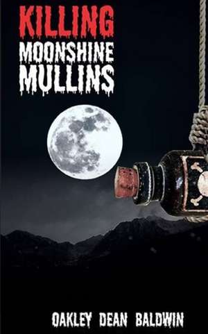 Killing Moonshine Mullins de Oakley Dean Baldwin