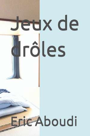 Jeux de Droles de Eric Aboudi