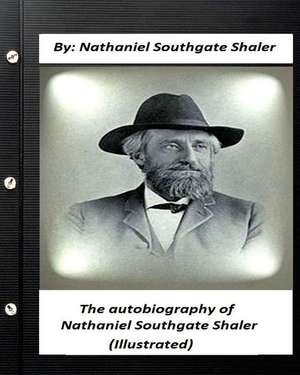 The Autobiography of Nathaniel Southgate Shaler (Illustrated) de Nathaniel Southgate Shaler