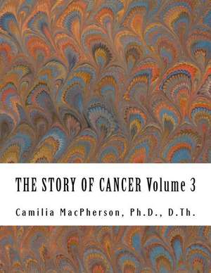 The Story of Cancer Volume 3 de Dr Camilia MacPherson