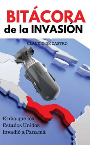 Bitacora de La Invasion de Claudio De Castro
