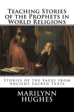 Teaching Stories of the Prophets in World Religions de Marilynn Hughes