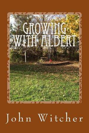 Growing with Albert de MR John Allen Witcher