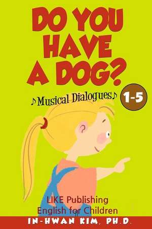 Do You Have a Dog? Musical Dialogues de In-Hwan Kim Ph. D.