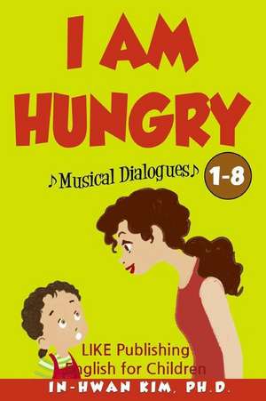 I Am Hungry Musical Dialogues de In-Hwan Kim Ph. D.