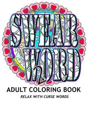 Swear Word 2 Adult Coloring Book de Adult Coloring Book