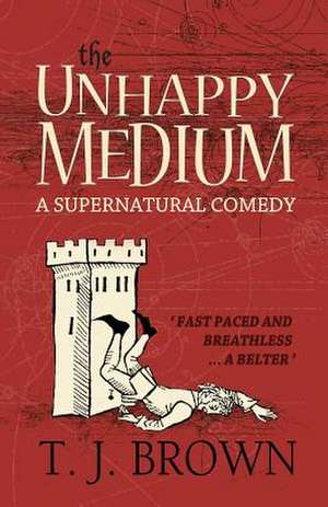 The Unhappy Medium de T. J. Brown