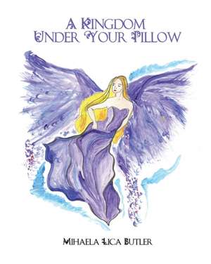 A Kingdom Under Your Pillow de Mihaela Lica Butler