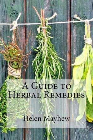 A Guide to Herbal Remedies de Helen Mayhew