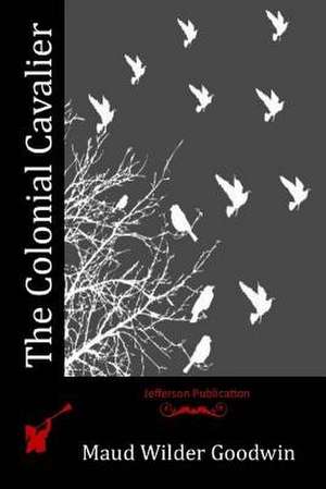 The Colonial Cavalier de Maud Wilder Goodwin