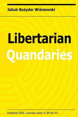 Libertarian Quandaries de Jakub Bozydar Wisniewski