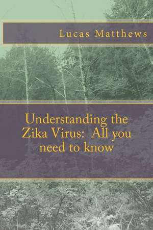 Understanding the Zika Virus de Lucas Matthews