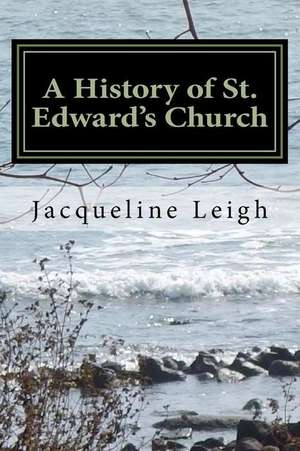 A History of St. Edward's Church de Jacqueline Leigh