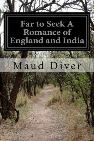 Far to Seek a Romance of England and India de Maud Diver