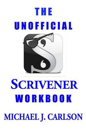 The Unofficial Scrivener Workbook de M. J. Carlson