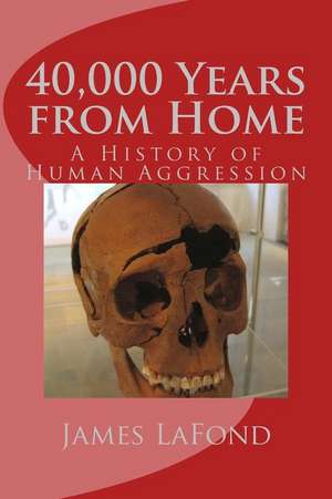 40,000 Years from Home de James LaFond