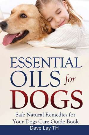 Essential Oils for Dogs (Dogs Care Book 2) de Dave Lay Th