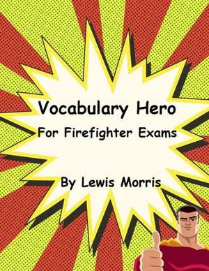 Vocabulary Hero for Firefighter Exams de Lewis Morris