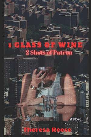 1 Glass of Wine 2 Shots of Patron de Theresa Reese Kirk