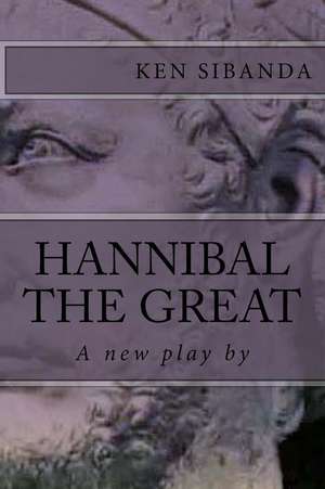 Hannibal the Great de Ken Sibanda