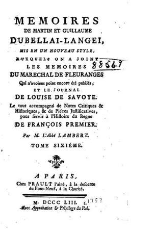 Memoires de Martin Et Guillaume Du Bellai-Langei - Tome VI de Guillaume Du Bellay