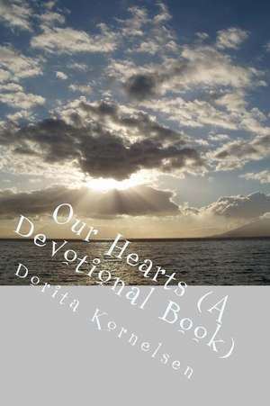 Our Hearts (a Devotional Book) de Dorita Lynn Kornelsen