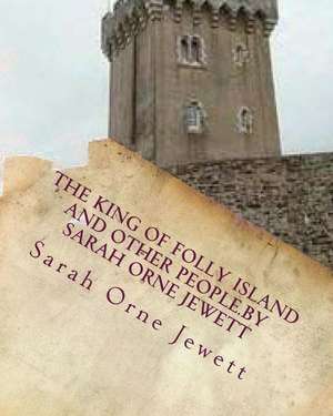 The King of Folly Island and Other People.by Sarah Orne Jewett de Sarah Orne Jewett