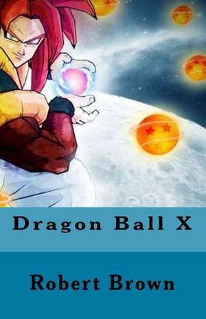 Dragon Ball X de Robert Brown