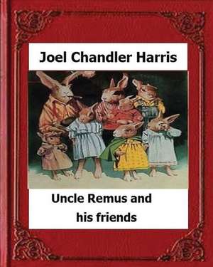 Uncle Remus and His Friends (1892) by de Joel Chandler Harris