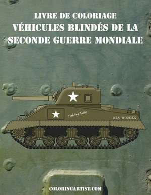 Livre de Coloriage Vehicules Blindes de La Seconde Guerre Mondiale 1 de Nick Snels