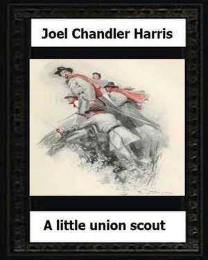 A Little Union Scout (1904) by de Joel Chandler Harris