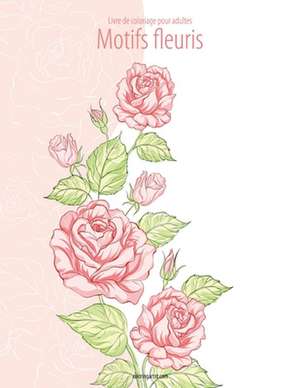 Livre de Coloriage Pour Adultes Motifs Fleuris 2 de Nick Snels