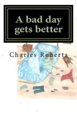 A Bad Day Gets Better de Charles Roberts