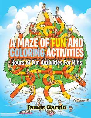 A Maze of Fun and Coloring Activities de James Garvin