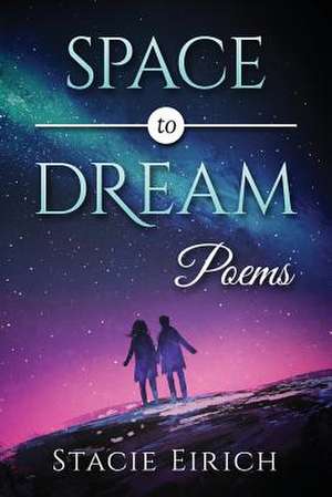 Space to Dream de Stacie Eirich