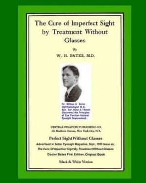 The Cure of Imperfect Sight by Treatment Without Glasses de William H. Bates