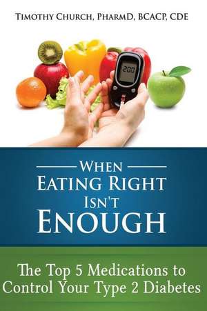 When Eating Right Isn't Enough de Timothy J. Church Pharmd