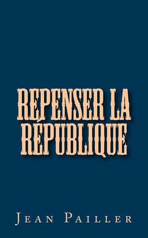 Repenser La Republique de Jean Pailler