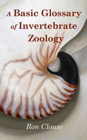 A Basic Glossary of Invertebrate Zoology de Ron Clouse