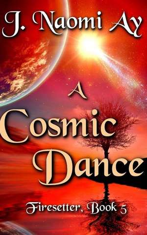 A Cosmic Dance de J. Naomi Ay