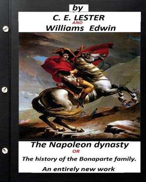 The Napoleon Dynasty.(Historical) (Illustrated) de C. E. Lester