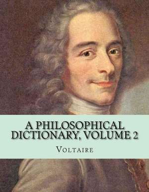 A Philosophical Dictionary, Volume 2 de Voltaire