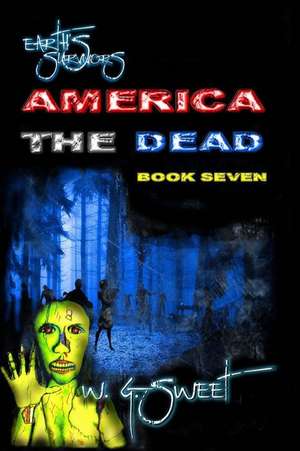 Earth's Survivors America the Dead Book Seven de W. G. Sweet