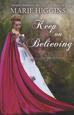 Keep on Believing de Marie Higgins