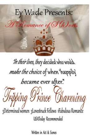 Tripping Prince Charming- A Romance of S{h}orts de Ey Wade